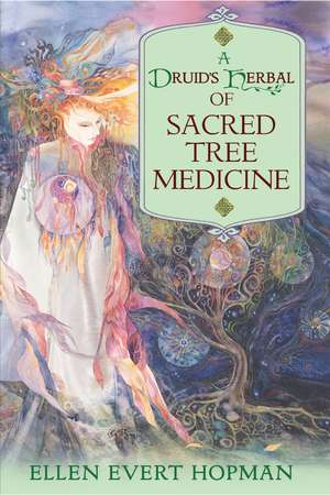 A Druid's Herbal of Sacred Tree Medicine de Ellen Evert Hopman