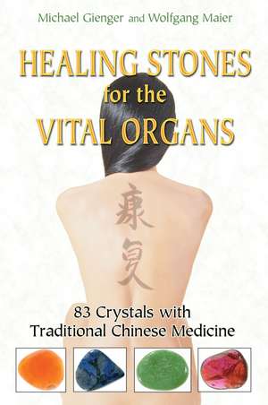 Healing Stones for the Vital Organs: 83 Crystals with Traditional Chinese Medicine de Michael Gienger