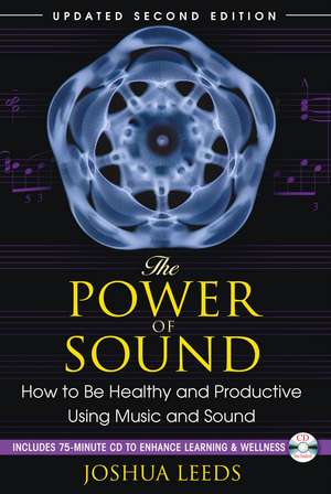 The Power of Sound: How to Be Healthy and Productive Using Music and Sound de Joshua Leeds