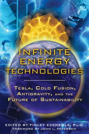 Infinite Energy Technologies: Tesla, Cold Fusion, Antigravity, and the Future of Sustainability de John L. Petersen