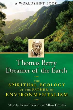 Thomas Berry, Dreamer of the Earth: The Spiritual Ecology of the Father of Environmentalism de Ervin Laszlo