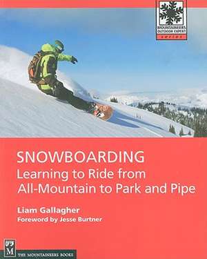 Snowboarding: Learning to Ride from All-Mountain to Park and Pipe de Liam Gallagher