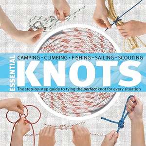 Essential Knots: The Step-By-Step Guide to Tying the Perfect Knot for Every Situation [With Rope] de Neville Olliffe