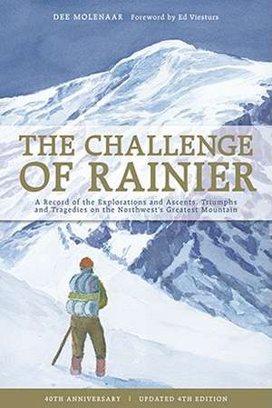 The Challenge of Rainier: A Record of the Explorations and Ascents, Triumphs and Tragedies on the Northwest's Greatest Mountains de Dee Molenaar