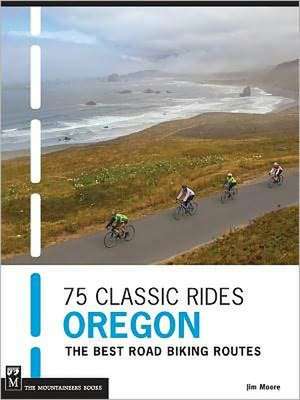 75 Classic Rides Oregon: The Best Road Biking Routes de Jim Moore