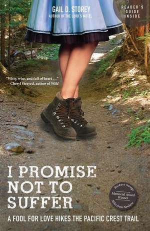 I Promise Not to Suffer: A Fool for Love Hikes the Pacific Crest Trail de Gail D. Storey