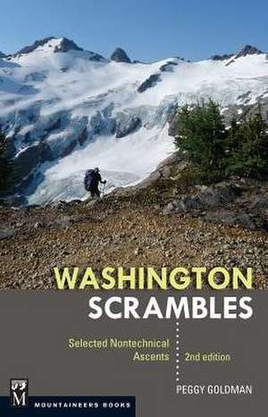 Washington Scrambles 2nd Edition: Best Nontechnical Ascents de Peggy Goldman