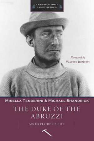 The Duke of the Abruzzi: An Explorer's Life de Mirella Tenderini