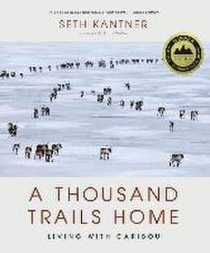 A Thousand Trails Home de Seth Kantner