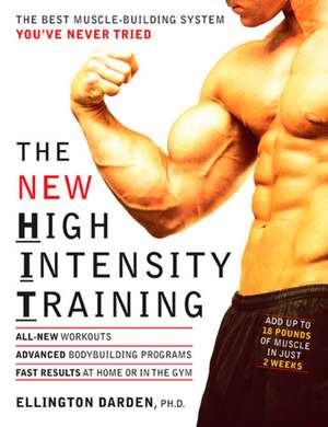 The New High Intensity Training: The Best Muscle-Building System You've Never Tried de Ellington Darden