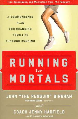 Running for Mortals: A Commonsense Plan for Changing Your Life Through Running de John Bingham