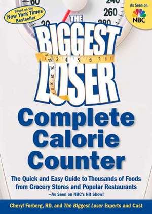 The Biggest Loser Complete Calorie Counter: The Quick and Easy Guide to Thousands of Foods from Grocery Stores and Popular Restaurants--As Seen on NBC de Cheryl Forberg