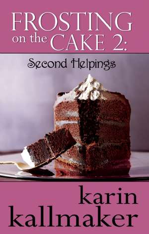 Frosting on the Cake 2: Second Helpings de Karin Kallmaker