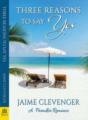 Three Reasons to Say Yes de Jaime Clevenger