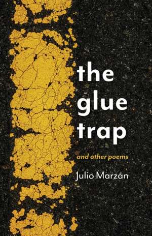 The Glue Trap: and Other Poems de Julio Marzán