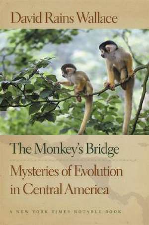 The Monkey's Bridge: Mysteries of Evolution in Central America de David Rains Wallace