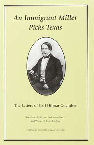 An Immigrant Miller Picks Texas: The Letters of Carl Hilmar Guenther de Regina Beckmann Hurst