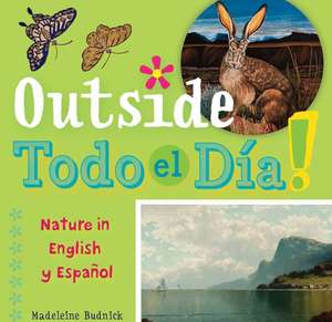 Outside Todo El Daa: Nature in English Y Espaaol de Madeleine Budnick