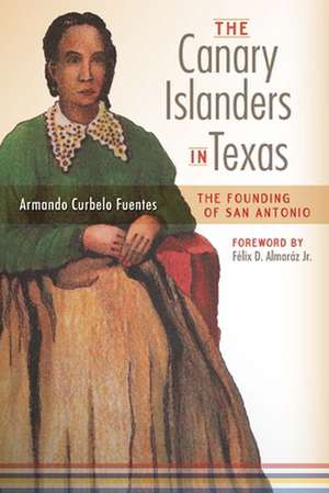 Canary Islanders in Texas de Armando Curbelo Fuentes