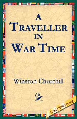 A Traveller in War Time de Winston S. Churchill