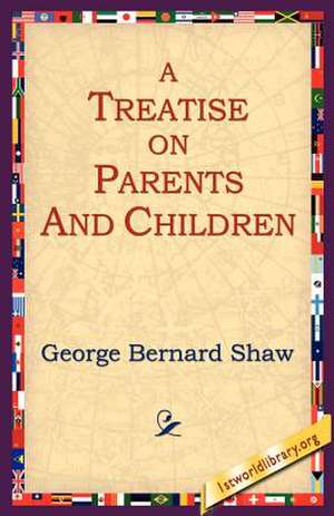 A Treatise on Parents and Children de George Bernard Shaw