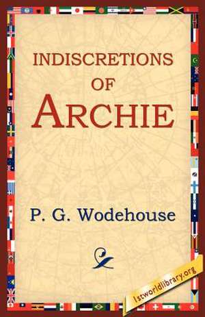 Indiscretions of Archie de P. G. Wodehouse