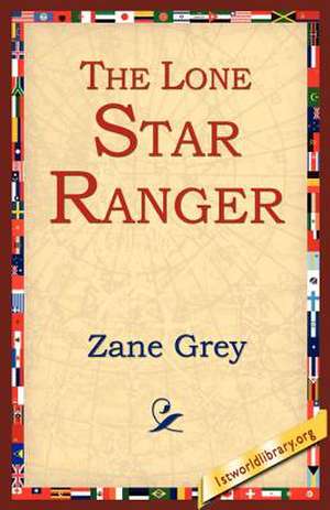 The Lone Star Ranger de Zane Grey