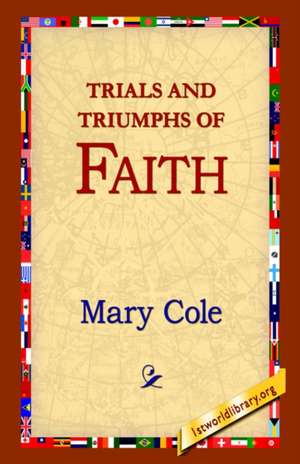 Trials and Triumphs of Faith de Mary Cole