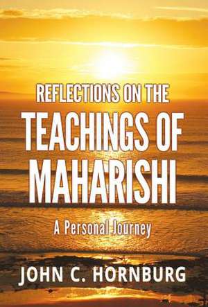 Reflections on the Teachings of Maharishi de John C. Hornburg