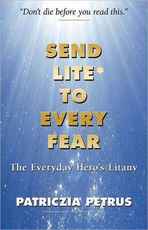 Send Lite to Every Fear: Secrets to Growing Salespeople and Sales de Patriczia Petrus