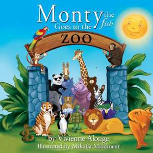 Monty the Fish Goes to the Zoo de Vivienne Alonge