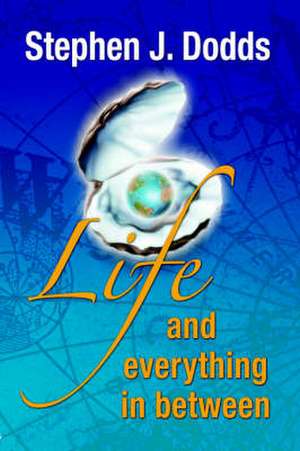 Life, and Everything in Between de Stephen J. Dodds