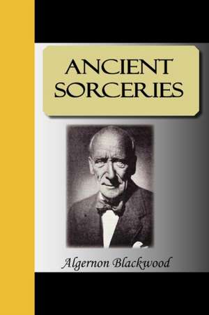 Ancient Sorceries de Algernon Blackwood