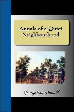 Annals of a Quiet Neighbourhood de George Macdonald