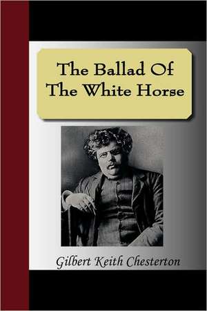 The Ballad of the White Horse: Automatic Drawings, Anathema of Zos, the Book of Pleasure, and the Focus of Life de Gilbert Keith Chesterton