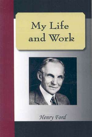 My Life and Work - An Autobiography of Henry Ford de Henry Ford