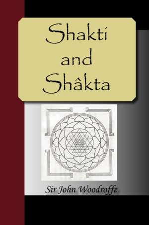 Shakti and Shakta: The Power of the Coming Race de John Woodroffe