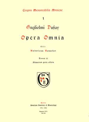 CMM 1 GUILLAUME DUFAY (ca. 1400-1474), Opera Omnia, edited by Heinrich Besseler. Vol. III Missarum pars altera de Heinrich Besseler