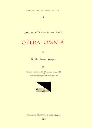 CMM 4 JACOBUS CLEMENS NON PAPA (ca. 1510-between 1556 and 1558), Opera Omnia, edited by Karel Philippus Bernet Kempers in 21 volumes. Vol. XIII Cantiones ecclesiasticae, lib. 5-8, quinque vocum, 1553 and Psalmi selecti quinque et sex vocum, 1553/54 de K. Ph. Bernet Kempers