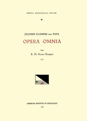 CMM 4 JACOBUS CLEMENS NON PAPA (ca. 1510-between 1556 and 1558), Opera Omnia, edited by Karel Philippus Bernet Kempers in 21 volumes. Vol. XIX Cantiones sacrae ex libris III & IV postume editis Lovanii MDLIX de K. Ph. Bernet Kempers