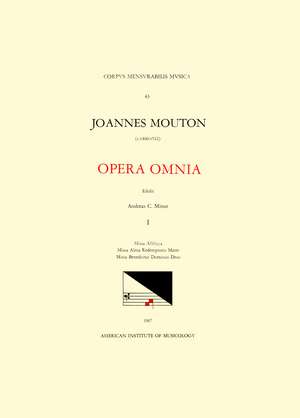 CMM 43 JEAN MOUTON (ca. 1459-1522), Opera Omnia, edited by Andrew C. Minor and Thomas G. MacCracken. Vol. I Missa Alleluya, Missa Alma redemptoris mater, Missa Benedictus Dominus Deus de Andrew C. Minor