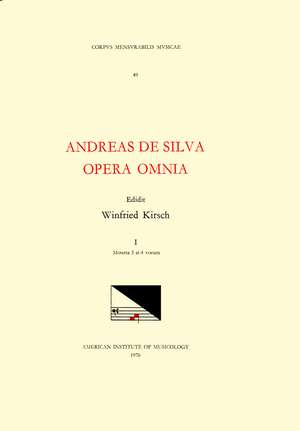 CMM 49 ANDREAS DE SILVA (last quarter, 15th-first third, 16th c.), Opera Omnia, edited by Winfried Kirsch in 3 volumes. Vol. I Motetta 3 et 4 vocum de Winfried Kirsch