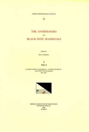 CMM 73 The Anthologies of Black-Note Madrigals, edited by Don Harrán in 5 volumes. Vol. I, Pars I Il primo libro d'i madrigali . . . a misura di breve . . . quatuor vocum (1542) (Nos. 22-54) de Don Harrán