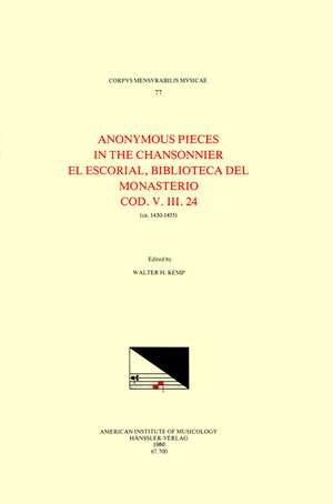 CMM 77 The Anonymous Pieces in MS El Escorial Bibl. del Monasterio, V.III.24 (15th c.), edited by Walter H. Kemp in 1 volume de Walter H. Kemp