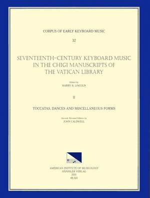 CEKM 32 Seventeenth-Century Keyboard Music in the Chigi Manuscripts of the Vatican Library, edited by Harry B. Lincoln. Vol. II Toccatas, Dances, and Miscellaneous Forms de John Caldwell