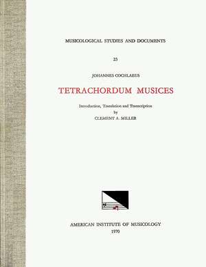 MSD 23 JOHANNES COCHLAEUS (1479-1552), Tetrachordum musices, translated and edited by Clement A. Miller de Clement A. Miller