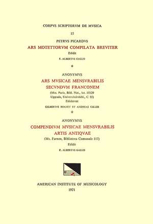 CSM 15 a) PETRUS PICARDUS, Ars motettorum compilata breviter (ca. 1270), edited by F. Alberto Gallo; b) ANONYMOUS, Ars musicae mensurabilis secundum Franconem (ca. 1280 - 1300), (MSS Paris, Bibl. Nat., lat. 15129 and Uppsala, Universiteitsbibl., C 55), e de F. Alberto Gallo