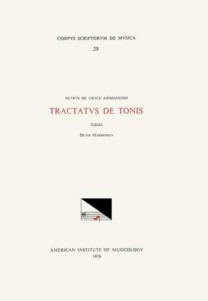 CSM 29 PETRUS DE CRUCE AMBIANENSI (13th c.), Tractatus de tonis, edited by Denis Harbinson de Denis Harbinson