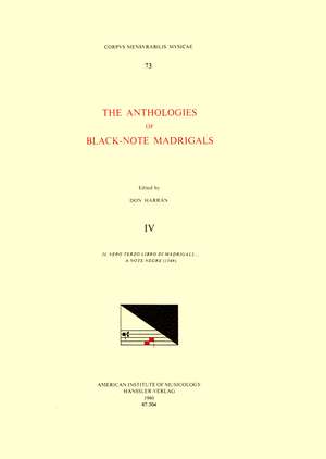 CMM 73 The Anthologies of Black-Note Madrigals, edited by Don Harrán in 5 volumes. Vol. IV Il vero terzo libro di madrigali . . . a note negre (1549) de Don Harrán