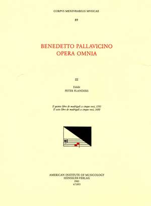 CMM 89 BENEDETTO PALLAVICINO (ca. 1551 1601), Opera Omnia, edited by Peter Flanders and Kathryn Bosi Monteath in 7 volumes. Vol. III Il quinto libro de madrigali a cinque voci, 1593; Il sesto libro de madrigali a cinque voci, 1600 de Peter Flanders